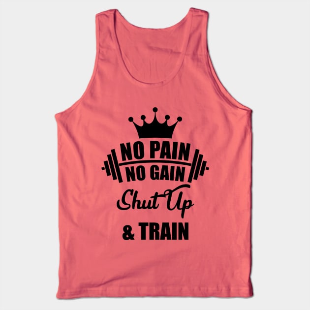 No Pain No Gain Shut Up & Train Tank Top by Melanificent1